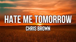 Chris Brown - Hate Me Tomorrow (Lyrics) | Now I know I'm not supposed to call