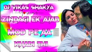 Aur Tum Aaye Best Hindi Remix||Zindagi Ek Ajab Mod Par Aa Khadi Thi Remix Song||DJ Vikas Shakya