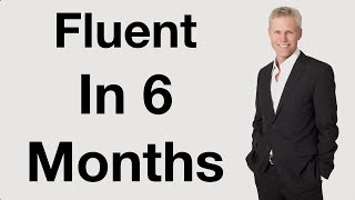 Fluent In 6 Months | The Secrets To Faster Success