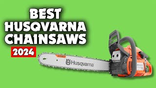 5 Best Husqvarna Chainsaws for Professional Use: Top Picks for 2024\