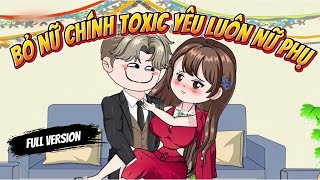 Full Version | Bỏ Nữ Chính Toxic Yêu Luôn Nữ Phụ | Ba Chân Review