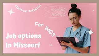 Job Options for International Medical Graduates in Missouri 🇺🇸 How to Become an Assistant Physician
