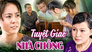 TUYỆT GIAO NHÀ CHỒNG | PHIM TRUYỆN VIỆT NAM MỚI 2025 | PHIM VIỆT NAM HAY 2025 | PHIM VIỆT NAM THVL