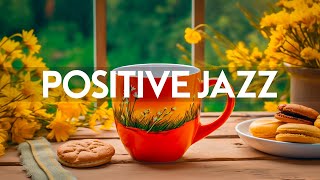 Positive Morning Jazz - Relaxing Jazz Music & Smooth Harmony Bossa Nova instrumental for Upbeat Mood