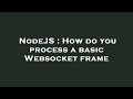 NodeJS : How do you process a basic Websocket frame