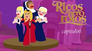 Ricos pero rotos (capitulo 6)