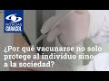 ¿Por qué vacunarse contra el COVID-19 no solo protege al individuo sino a la sociedad?