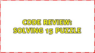 Code Review: Solving 15 puzzle