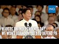 Marcos on Independence Day: We won’t abandon duty to defend PH