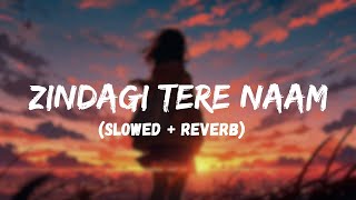 YODHA: Zindagi Tere Naam (Slowed + Reverb) Vishal Mishra | Siddharth Malhotra| lofi song |LDR