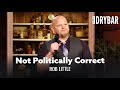 Political Correctness Has Gone Too Far. Rob Little - Full Special