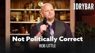 Political Correctness Has Gone Too Far. Rob Little - Full Special