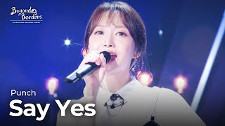 Say Yes - Punch [Beyond Borders] | KBS WORLD TV 230815