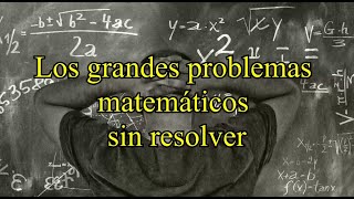 LOS GRANDES PROBLEMAS MATEMÁTICOS SIN RESOLVER