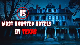 15 Most Haunted Hotels in Texas, USA (Part 1) | Get Ready For an Unforgettable Journey!