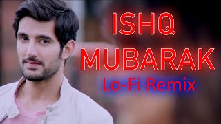 Ishq Mubarak (Slowed + Reverb) | Ishq Mubarak Lofi Remix - Tum Bin 2 | Arijit Singh
