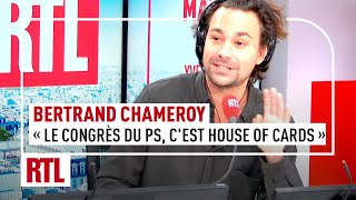 Bertrand Chameroy : "Le congrès du PS, c’est House of Cards version française"