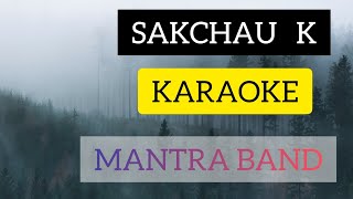 SAKCHAU K || KARAOKE by MANTRA BAND || WITH LYRICS