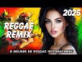 REGGAE DO MARANHÃO 2025 ♫ As Melhores do Reggae Internacional ♫ REGGAE REMIX 2025 (SELEÇÃO TOP)