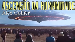 ASCENSÃO DA HUMANIDADE - ALEX COLLIER - Por Simone Skavrouski