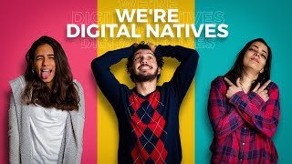 WE'RE DIGITAL NATIVES