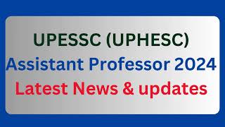 UPESSC | UPHESC Assistant Professor 2024 Latest Updates  Adv 51 latest updates !