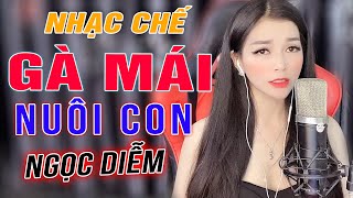 GÀ MÁI NUÔI CON - NGỌC DIỄM [ NHẠC CHẾ ] Phụ Nữ Nghe Ai Cũng Đồng Cảm Và Khóc