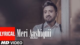 Meri Aashiquii: Balraj (Full Lyrical Song) G. Guri | Singh Jeet | Latest Punjabi Songs 2018