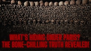 The Paris Catacombs : A Terrifying True Story of the City of the Dead