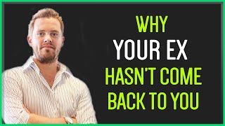 THIS is Why Your Ex Hasn't Come Back... YET