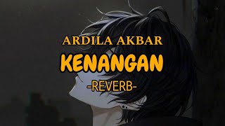 KENANGAN | Reverb version | ARDILA AKBAR @Anggacandraaa