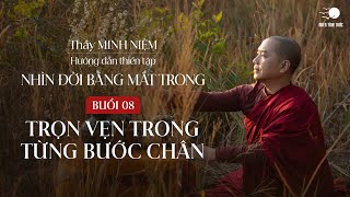 Thầy Minh Niệm | Thiền hành 08: Trọn vẹn trong từng bước chân | Chuỗi: Nhìn đời bằng mắt trong