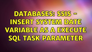 Databases: SSIS - insert system date variable as a execute sql task parameter