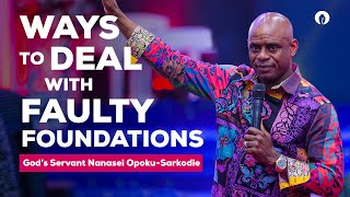 WAYS TO DEAL WITH FAULTY FOUNDATIONS - God's Servant Nanasei Opoku-Sarkodie