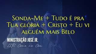 Ministração José Jr. - Sonda-me Usa-me + Tudo é pra tua glória + Cristo| CULTO IIR - COMO NO CÉU