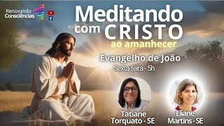 MEDITANDO COM O CRISTO AO AMANHECER – EVANGELHO DE JOÃO – ELAINE E TATIANE