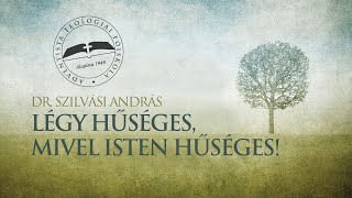 Légy hűséges, mivel Isten hűséges! - Dr. Szilvási András