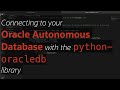 Connecting to your Oracle database in Python using the python-oracledb driver/library.