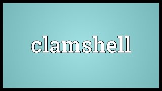 Clamshell Meaning