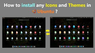 How to install any Icons and Themes in Ubuntu ?