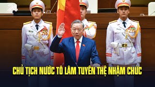 Chủ tịch nước Tô Lâm tuyên thệ nhậm chức | VTV24