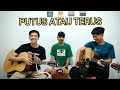 Judika - Putus Atau Terus | Acoustic Live Cover by Asa & Friends