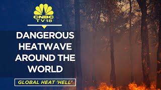 Global Heat 'Hell' | Dangerous Heatwave Around The World | The Whole Story | CNBC TV18