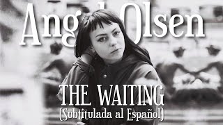 Angel Olsen - The Waiting (Sub. Español)