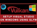 Setup Vulkan With GLFW On Windows Using Visual Studio - Vulkan Graphics/Games Programming