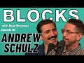 Andrew Schulz | The Blocks Podcast w/ Neal Brennan | EPISODE TEN