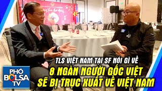 Tổng lãnh sự VN Hoàng Anh Tuấn nói gì về vấn đề 8 ngàn người gốc Việt sẽ bị Mỹ trục xuất về lại VN