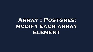 Array : Postgres: modify each array element