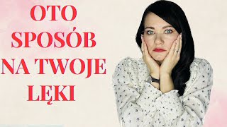 JAK PORADZIĆ SOBIE Z LĘKIEM? -OTO SPOSÓB