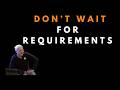 What to do when there are no requirements -  Uncle Bob